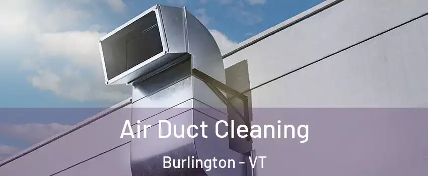  Air Duct Cleaning Burlington - VT