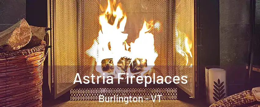  Astria Fireplaces Burlington - VT