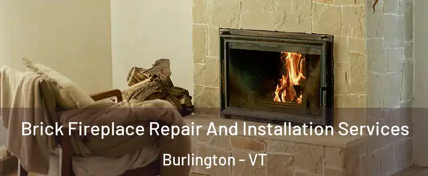  Brick Fireplace Repair And Installation Services Burlington - VT