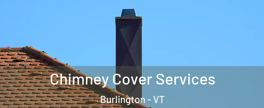  Chimney Cover Services Burlington - VT