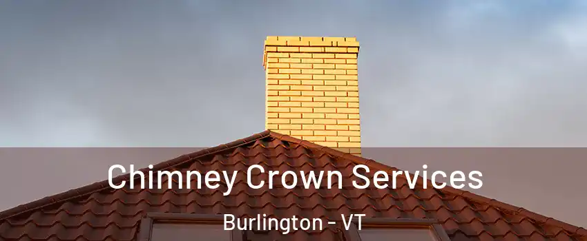 Chimney Crown Services Burlington - VT