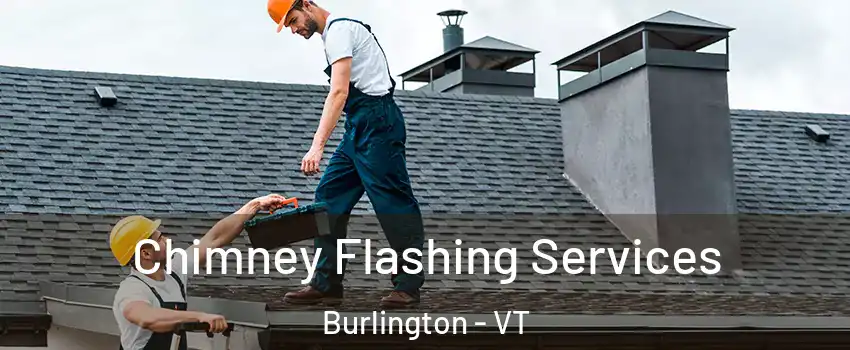  Chimney Flashing Services Burlington - VT