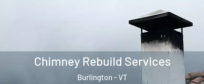  Chimney Rebuild Services Burlington - VT