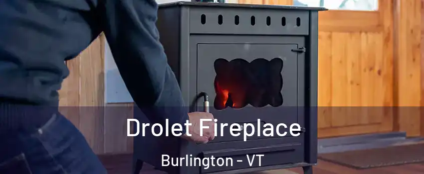  Drolet Fireplace Burlington - VT