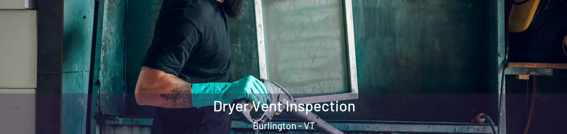  Dryer Vent Inspection Burlington - VT