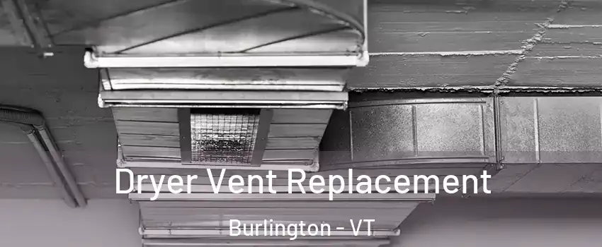  Dryer Vent Replacement Burlington - VT