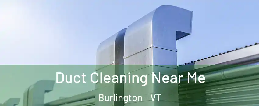  Duct Cleaning Near Me Burlington - VT
