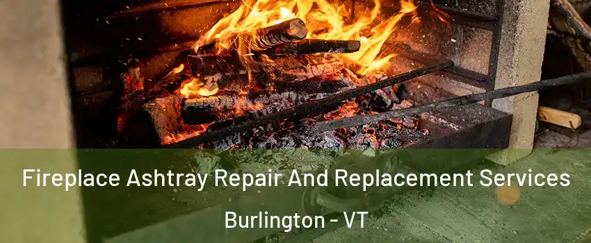  Fireplace Ashtray Repair And Replacement Services Burlington - VT