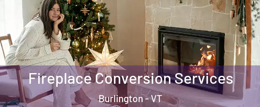  Fireplace Conversion Services Burlington - VT