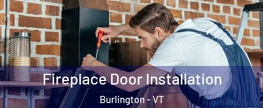  Fireplace Door Installation Burlington - VT