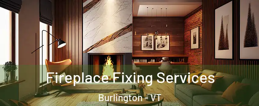  Fireplace Fixing Services Burlington - VT