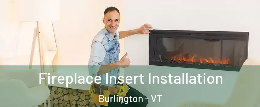  Fireplace Insert Installation Burlington - VT