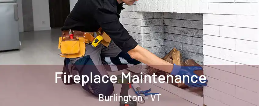  Fireplace Maintenance Burlington - VT