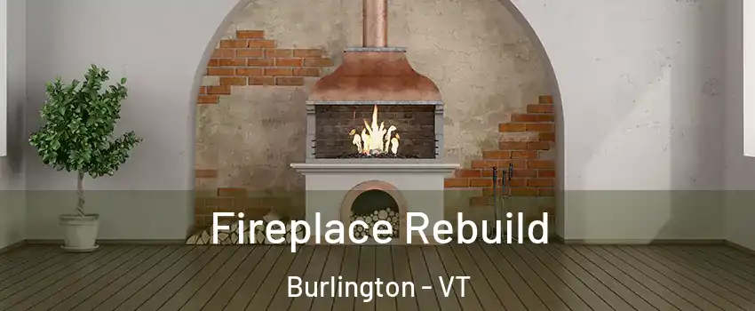  Fireplace Rebuild Burlington - VT