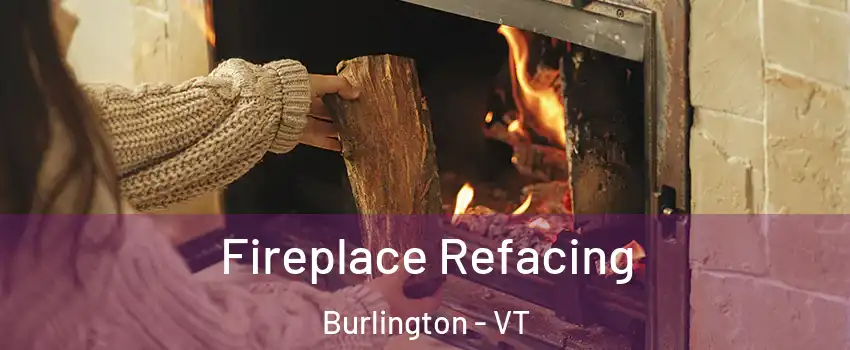  Fireplace Refacing Burlington - VT