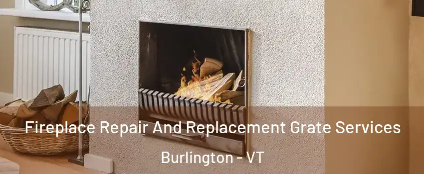  Fireplace Repair And Replacement Grate Services Burlington - VT