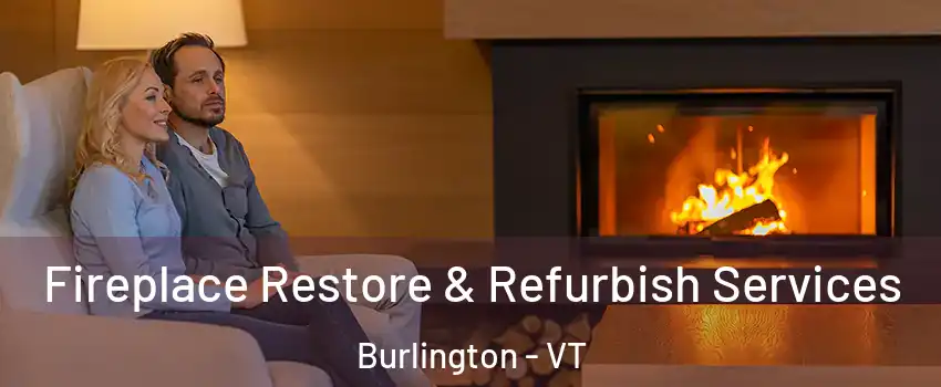  Fireplace Restore & Refurbish Services Burlington - VT