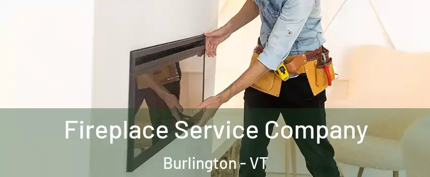 Fireplace Service Company Burlington - VT