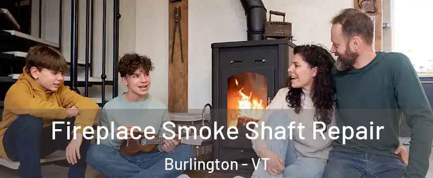  Fireplace Smoke Shaft Repair Burlington - VT