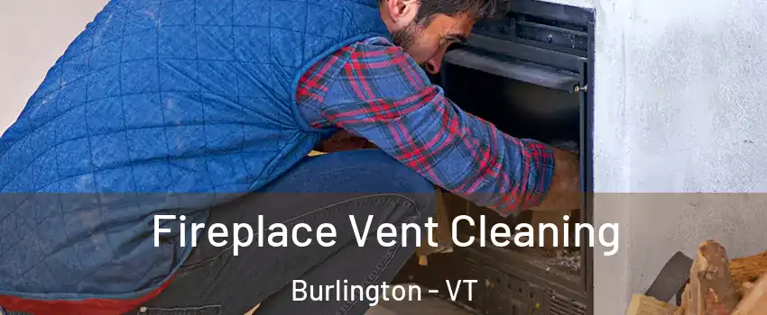  Fireplace Vent Cleaning Burlington - VT