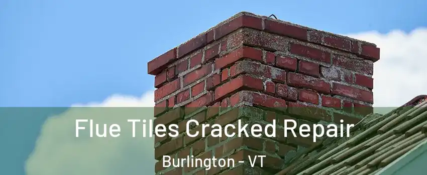  Flue Tiles Cracked Repair Burlington - VT