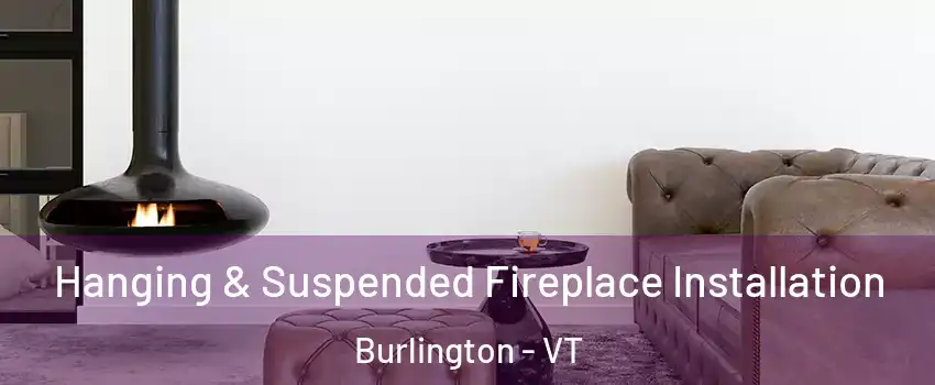  Hanging & Suspended Fireplace Installation Burlington - VT