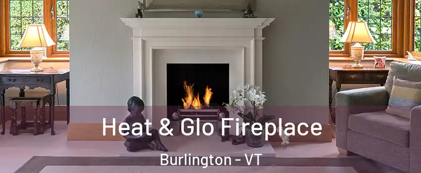  Heat & Glo Fireplace Burlington - VT