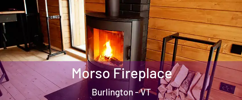  Morso Fireplace Burlington - VT