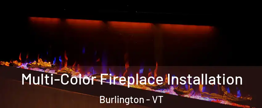  Multi-Color Fireplace Installation Burlington - VT