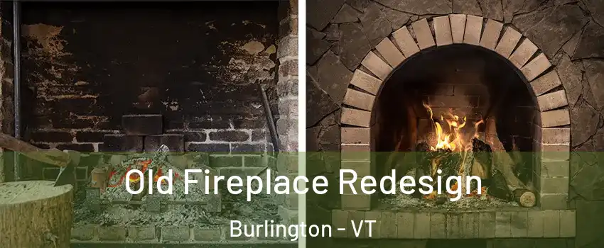  Old Fireplace Redesign Burlington - VT