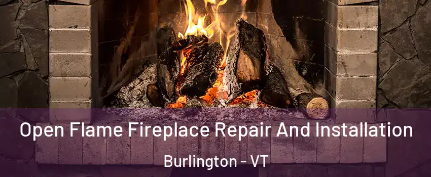  Open Flame Fireplace Repair And Installation Burlington - VT