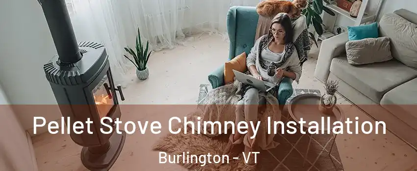  Pellet Stove Chimney Installation Burlington - VT