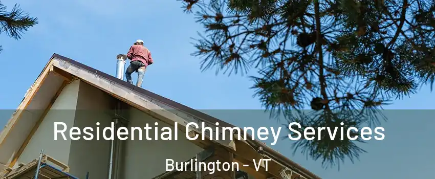  Residential Chimney Services Burlington - VT