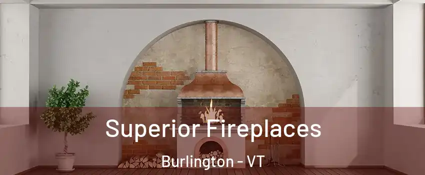  Superior Fireplaces Burlington - VT