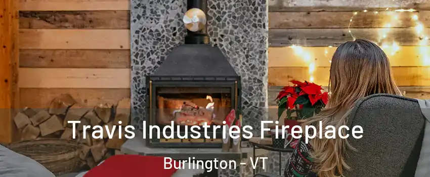 Travis Industries Fireplace Burlington - VT