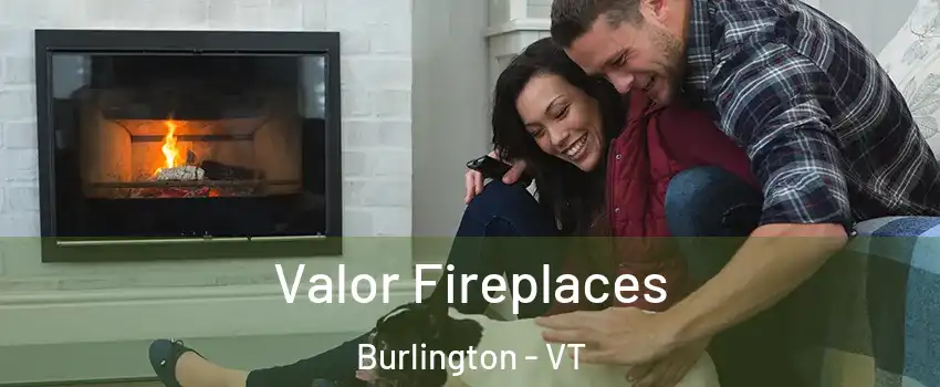  Valor Fireplaces Burlington - VT