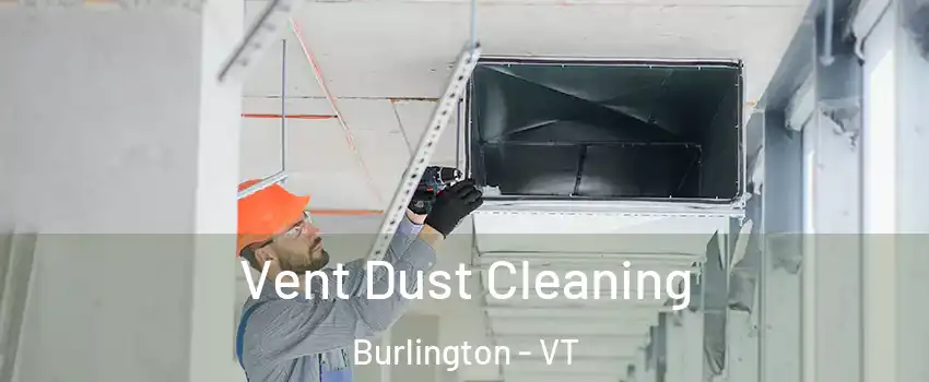  Vent Dust Cleaning Burlington - VT
