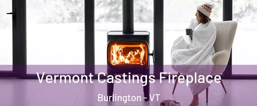  Vermont Castings Fireplace Burlington - VT