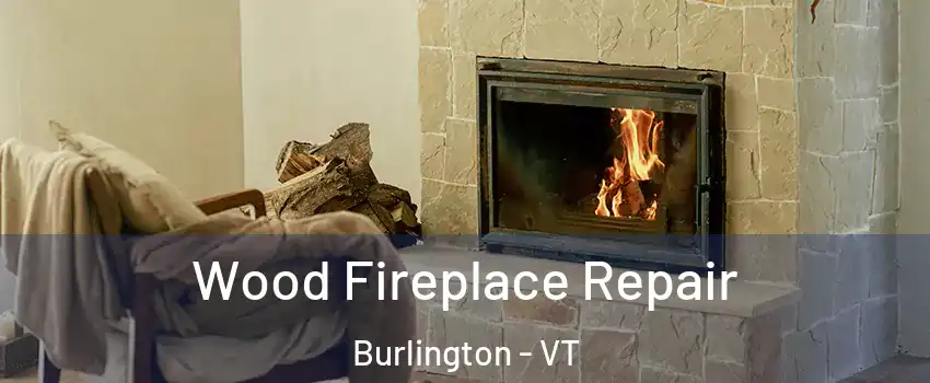  Wood Fireplace Repair Burlington - VT